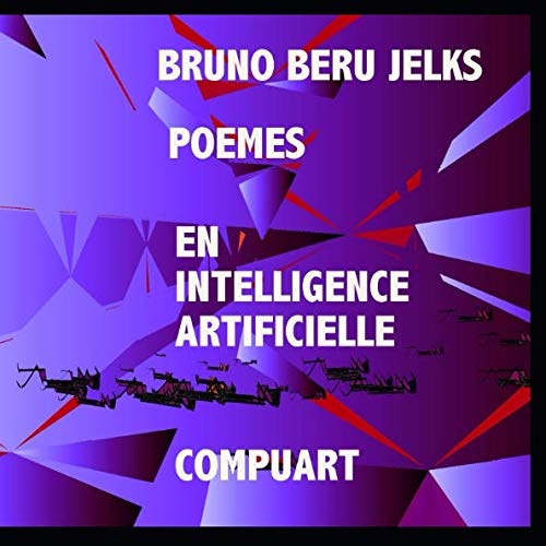 POEMES PAR INTELLIGENCE ARTIFICIELLE (French Edition) by Bruno Beru Jelks