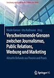 Image de Verschwimmende Grenzen zwischen Journalismus, Public Relations, Werbung und Marketing: Aktuelle Befunde aus Theorie und Praxis (Forschung und Praxis a