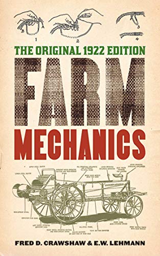 Farm Mechanics: The Original 1922 Edition by Fred D. Crawshaw, E. W. Lehmann