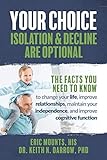 Your Choice: Isolation & Decline are Optional by Dr. Keith N. Darrow PhD, Eric Mounts
