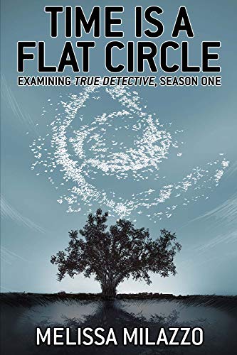 Time is a Flat Circle: Examining True Detective, Season One