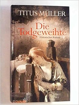 Die Todgeweihte Historischer Roman Amazon De Muller Titus Bucher