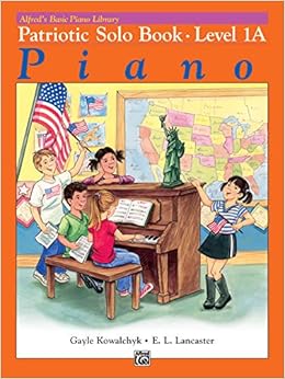 Alfred S Basic Piano Library Patriotic Solo Book Bk 1a Alfred S Basic Piano Library Bk 1a Kowalchyk Gayle Lancaster E L 9780739024485 Amazon Com Books