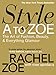 Style A to Zoe: The Art of Fashion, Beauty, &amp; Everything Glamour - Book by Rachel Zoe
