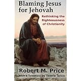 Blaming Jesus for Jehovah: Rethinking the Righteousness of Christianity