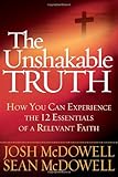 The Unshakable Truth®: How You Can Experience the 12 Essentials of a Relevant Faith