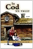 In Cod We Trust: Living the Norwegian Dream by Eric Dregni