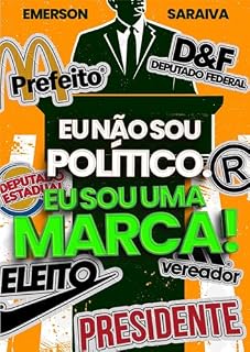 Livro Eu não sou Político. Eu sou uma marca!: Construindo Marcas Políticas de Sucesso