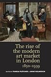 Rise of Modern Art Market in London, 1850-1939, Fletcher, Helmreich, 0719084601