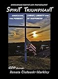 Spirit Triumphant: Embracing Christ, Liberty & the Pursuit of Happiness by
