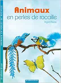Animaux En Perles De Rocaille French Edition Moras Ingrid 9782756523897 Amazon Com Books