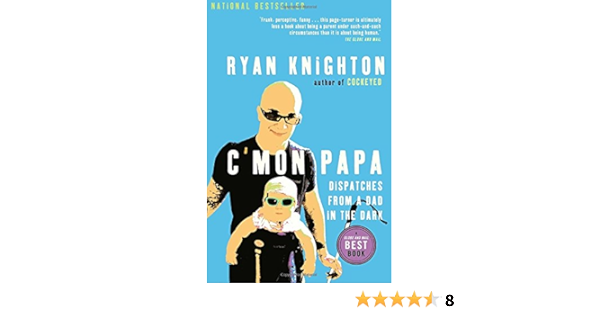 C Mon Papa Dispatches From A Dad In The Dark Knighton Ryan Amazon Com Books