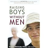 Raising Boys Without Men: How Maverick Moms Are Creating the Next Generation of Exceptional Men