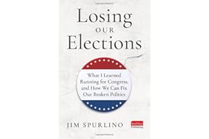 Losing Our Elections: What I Learned Running for Congress, and How We Can Fix Our Broken Politics