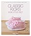 Classic Kicks for Little Feet: 16 Knitted Shoe Styles for Baby's First Year by Helga Spitz