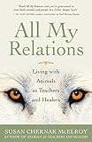 All My Relations: Living with Animals As Teachers and Healers by Susan Chernak McElroy