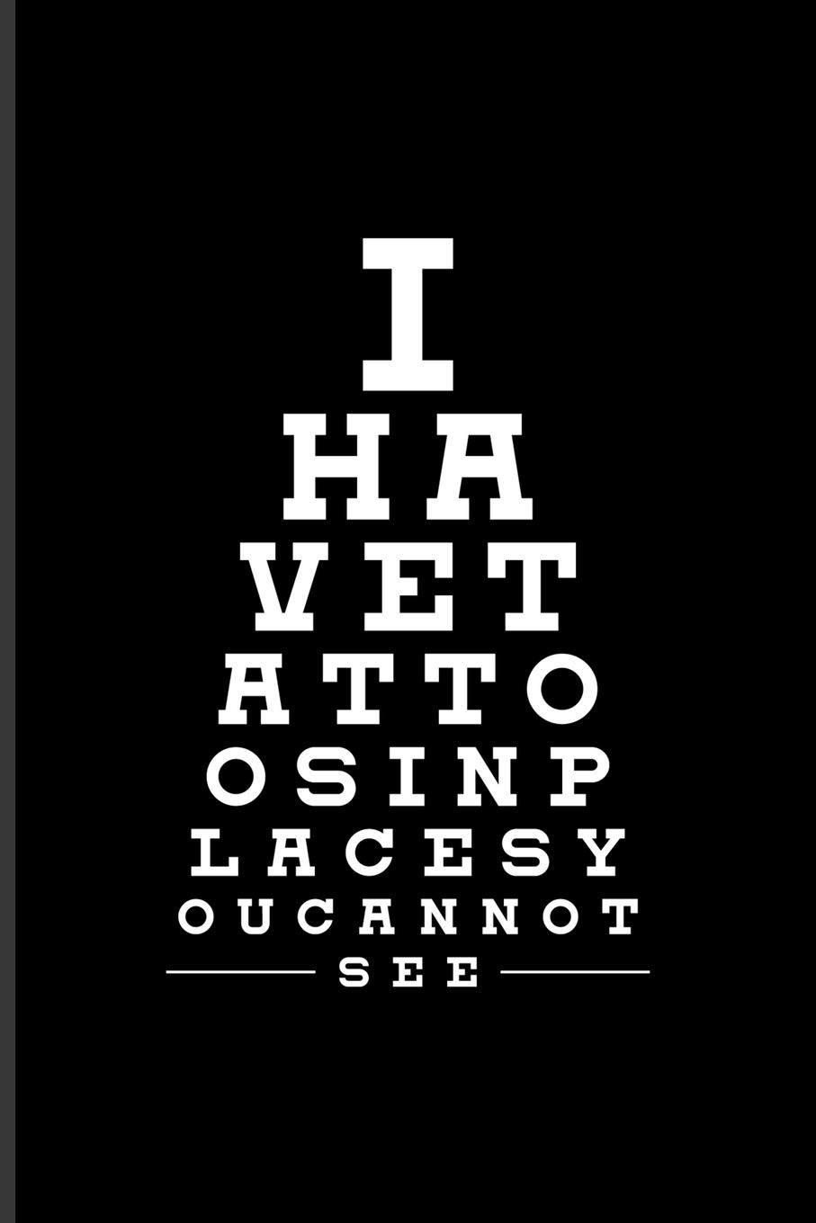 I Have Tattoos In Places You Can Not See Cool Tattoo Quotes Journal For Paint On Body Art Eye Tattooing In Colors Tattooed Hearts Needles Ink Ideas Fans 6x9