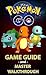 Pokemon Go: Pokémon Go Master Guide and Game Walkthrough (Pokemon Go Game, iOS, Android, Tips, Tricks, Secrets, Hints)