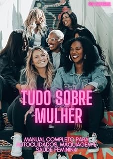 Livro TUDO SOBRE MULHER: Manual completo para autocuidados, maquiagem e saúde feminina