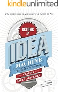 Become An Idea Machine: Because Ideas Are The Currency Of The 21st Century