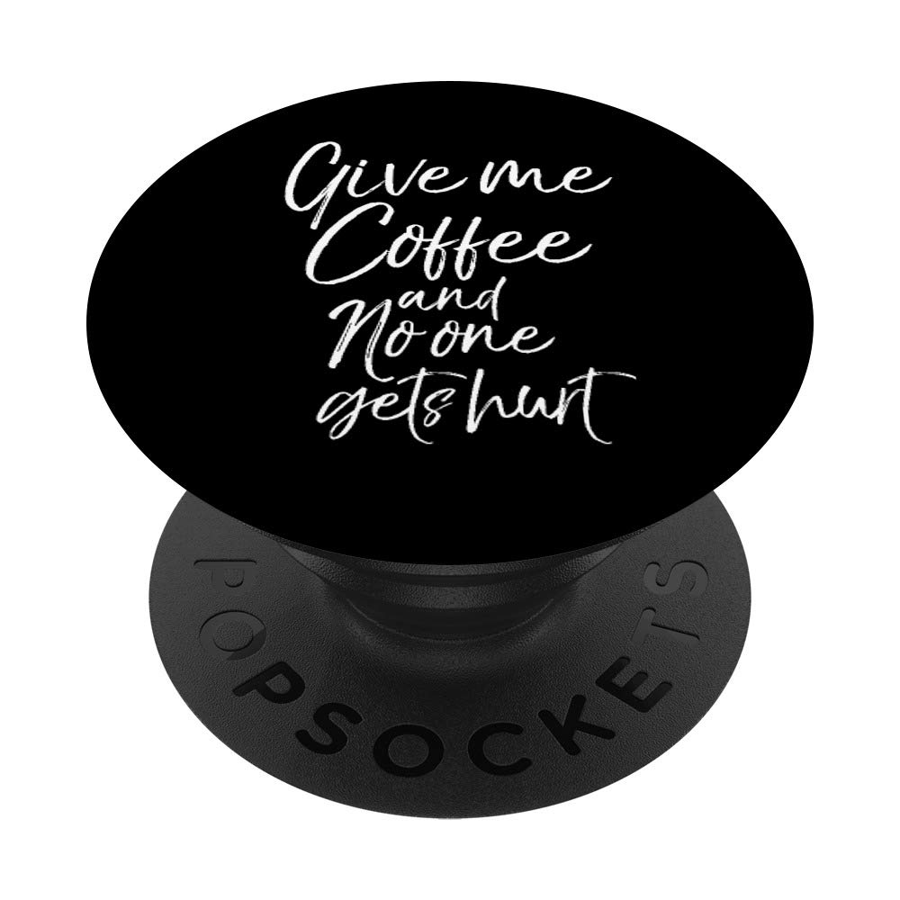 Funny Coffee Quote Gift Give Me Coffee and No One Gets Hurt PopSockets PopGrip: Swappable Grip for Phones & Tablets