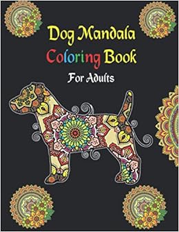 Dog Mandala Coloring Book For Adults Relaxing Coloring Pages With Dogs And Mandalas Amazon Co Uk Russell Teddy 9798690281021 Books