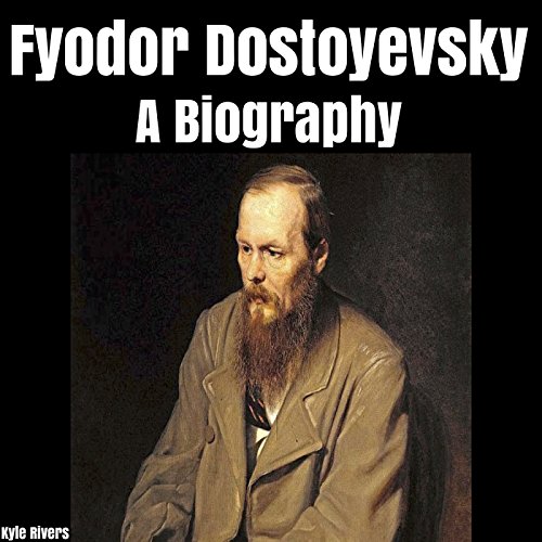Fyodor Dostoyevsky: A Biography