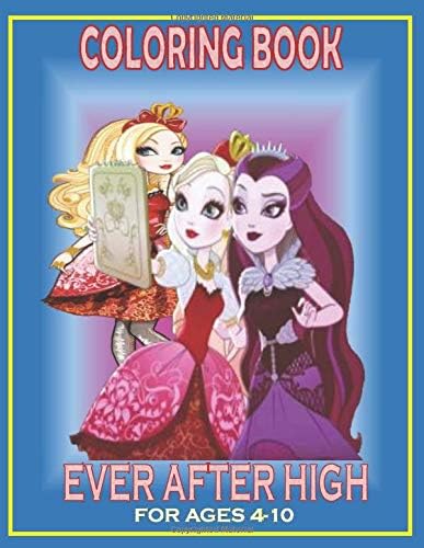 Coloring Book EVER AFTER HIGH for ages 4-10: Fun awesome official Illustration about EVER AFTER HIGH coloring and activity Book for Kids, Toddlers, ... Cute Gift Coloring pages (High Quality).