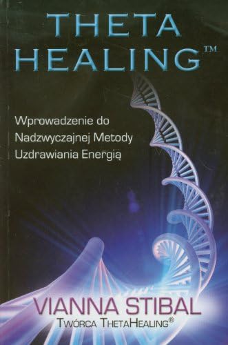 Theta Healing. Wprowadzenie do Nadzwyczajnej... [KSIÄĹťKA]