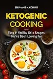 Ketogenic Cooking: Easy & Healthy Keto Recipes You've Been Looking For by Stephanie Collins