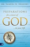 Preparations for a Move of God in Your Life by Sandra Kennedy