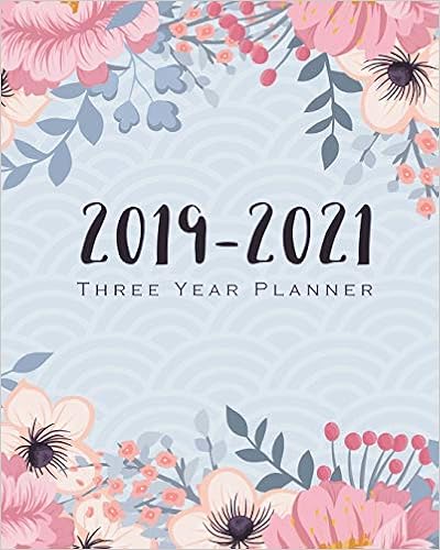 2019-2021 Three Year Planner: Floral Cover Yearly Goals Monthly Planner Calendar Academic January 2019 to December 2021 Organizer Agenda for The Next ... January 2019 to December 2021) (Volume 7) 2019-2021 Three Year Planner: Floral Cover Yearly Goals Monthly Planner Calendar Academic January 2019 to December 2021 Organizer Agenda for The Next ... January 2019 to December 2021) (Volume 7)