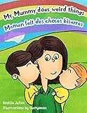 My Mummy does weird things / Maman fait des choses bizarres: Bilingual children's picture book Frenc by Amelie Julien, Gustyawan