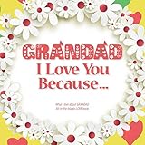 Grandad, I Love You Because: What I love about GRANDAD fill in the blanks LOVE book (white flowers) by Heart and Soul