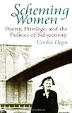 Scheming Women : Poetry, Privilege, and the Politics of Subjectivity, Hogue, Cynthia, 079142622X
