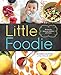 Little Foodie: Baby Food Recipes for Babies and Toddlers with Taste by Michele Olivier, Sara Peternell