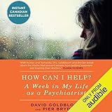 How Can I Help?: A Week in My Life as a Psychiatrist