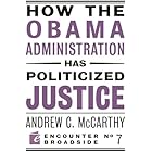 How the Obama Administration has Politicized Justice: Reflections on Politics, Liberty, and the State (Encounter Broadsides B