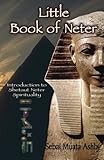 Little Book of Neter: Introduction to Shetaut Neter Spirituality and Religion by 