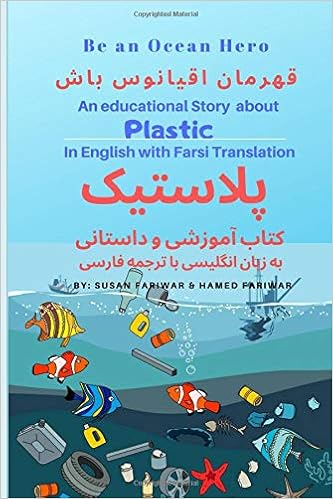 Be an Ocean Hero! An Educational Story about Plastic: Why is plastic dangerous and how it ends up in Oceans: in English with Farsi translation for bilinguals, English - Persian