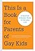 This Is a Book for Parents of Gay Kids: A Question & Answer Guide to Everyday Life (Book for Parents by