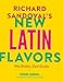 Richard Sandoval’s New Latin Flavors: Hot Dishes, Cool Drinks by Richard Sandoval, Penny De Los Santos