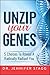Unzip Your Genes: 5 Choices to Reveal a Radically Radiant You by Jennifer Stagg