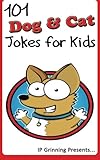 101 Dog and Cat Jokes for Kids (Animal Jokes for kids). Short, Funny, Clean and Corny Kid's Jokes - Fun with the Funniest Lame Jokes for all the Family. (Joke Books for Kids Book 13)