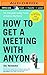 How to Get a Meeting with Anyone
