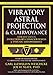 Vibratory Astral Projection & Clairvoyance CD Companion: Your Next Steps in Evolutionary Consciousness & Psychic Empowerment