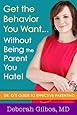 Get the Behavior You Want... Without Being the Parent You Hate!: Dr. G's Guide to Effective Parenting