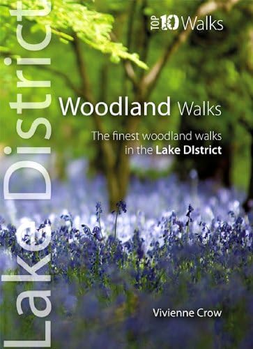 LAKE DISTRICT WOODLAND WALKS: Top 10 Walks Series (Lake District Top 10 Walks): The Finest Woodland Walks in the Lake District