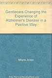 Gentlecare Changing the Experience of Alzheimer's Disease in a Positive Way by Moyra Jones