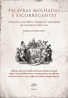 Livro Palavras molhadas e escorregantes: Origens clássicas e tradição moderna da retórica política